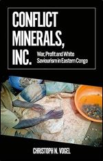 Conflict Minerals, Inc.: War, Profit and White Saviourism in Eastern Congo (African Arguments)
