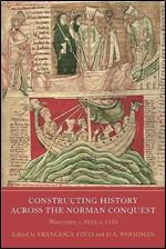 Constructing History across the Norman Conquest: Worcester, c.1050 c.1150 (Writing History in the Middle Ages, 9)