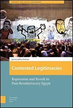 Contested Legitimacies: Repression and Revolt in Post-Revolutionary Egypt (Protest and Social Movements)