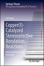 Copper(I)-Catalyzed Stereoselective Borylation Reactions: Multisubstituted Alkenyl and Allylic Boronates (Springer Theses)