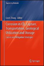Corrosion in CO2 Capture, Transportation, Geological Utilization and Storage: Causes and Mitigation Strategies (Engineering Materials)