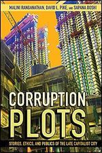 Corruption Plots: Stories, Ethics, and Publics of the Late Capitalist City (Cornell Series on Land: New Perspectives on Territory, Development, and Environment)
