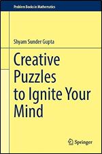 Creative Puzzles to Ignite Your Mind (Problem Books in Mathematics)