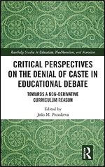 Critical Perspectives on the Denial of Caste in Educational Debate (Routledge Studies in Education, Neoliberalism, and Marxism)