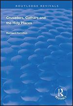 Crusaders, Cathars and the Holy Places (Routledge Revivals)