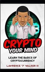 Crypto Your Mind: Learn The Basics of Cryptocurrency