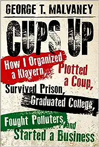 Cups Up: How I Organized a Klavern, Plotted a Coup, Survived Prison, Graduated College, Fought Polluters, and Started a Business (Willie Morris Books in Memoir and Biography)