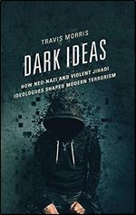 Dark Ideas: How Neo-Nazi and Violent Jihadi Ideologues Shaped Modern Terrorism