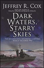 Dark Waters, Starry Skies: The Guadalcanal-Solomons Campaign, March October 1943
