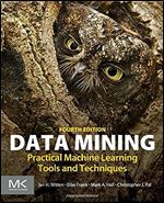 Data Mining: Practical Machine Learning Tools and Techniques (Morgan Kaufmann Series in Data Management Systems), 4th Edition