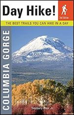 Day Hike! Columbia Gorge, 2nd Edition: The Best Trails You Can Hike In a Day Ed 2