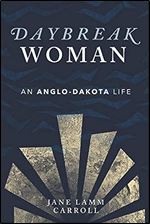 Daybreak Woman: An Anglo-Dakota Life