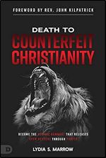 Death to Counterfeit Christianity: Become the Revival Remnant that Releases Open Heavens Through Prayer