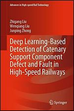 Deep Learning-Based Detection of Catenary Support Component Defect and Fault in High-Speed Railways (Advances in High-speed Rail Technology)
