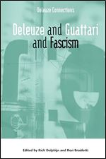 Deleuze and Guattari and Fascism (Deleuze Connections)