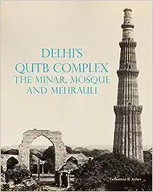 Delhi's Qutb Complex, the Minar, Mosque and Mehrauli