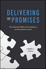 Delivering on Promises: The Domestic Politics of Compliance in International Courts (Chicago Series on International and Domestic Institutions)