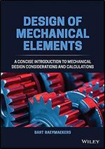 Design of Mechanical Elements: A Concise Introduction to Mechanical Design Considerations and Calculations
