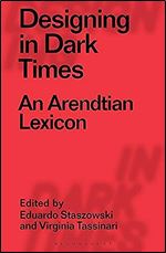 Designing in Dark Times: An Arendtian Lexicon