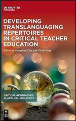 Developing Translanguaging Repertoires in Critical Teacher Education (Critical Approaches in Applied Linguistics [Crital]) (Issn, 1)