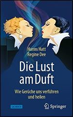Die Lust am Duft: Wie Ger che uns verf hren und heilen (German Edition)