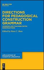 Directions for Pedagogical Construction Grammar: Learning and Teaching (with) Constructions (Applications of Cognitive Linguistics [Acl])