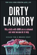 Dirty Laundry: Why Adults with ADHD Are So Ashamed and What We Can Do to Help