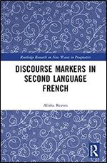 Discourse Markers in Second Language French (Routledge Research on New Waves in Pragmatics)