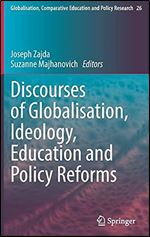 Discourses of Globalisation, Ideology, Education and Policy Reforms (Globalisation, Comparative Education and Policy Research, 26)