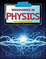 Discoveries in Physics That Changed the World (Scientific Breakthroughs, 4)