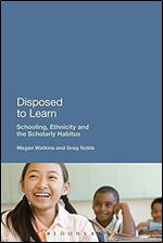 Disposed to Learn: Schooling, Ethnicity and the Scholarly Habitus