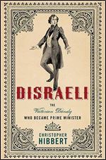 Disraeli: The Victorian Dandy Who Became Prime Minister Ed 2