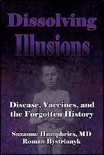 Dissolving Illusions: Disease, Vaccines, and The Forgotten History Ed 6