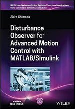 Disturbance Observer for Advanced Motion Control with MATLAB / Simulink (IEEE Press Series on Control Systems Theory and Applications)