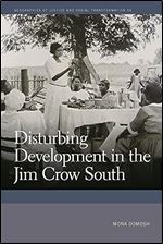 Disturbing Development in the Jim Crow South (Geographies of Justice and Social Transformation Ser.)