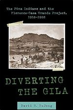 Diverting the Gila: The Pima Indians and the Florence-Casa Grande Project, 1916 1928