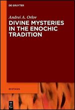 Divine Mysteries in the Enochic Tradition (Ekstasis: Religious Experience from Antiquity to the Middle)