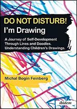 Do Not Disturb! I m Drawing: A Journey of Self-Development Through Lines and Doodles. Understanding Children s Drawings