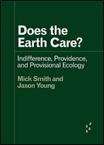 Does the Earth Care? Indifference, Providence, and Provisional Ecology (Forerunners: Ideas First)