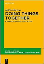 Doing Things Together: A Theory of Skillful Joint Action (Epistemic Studies)