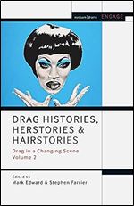 Drag Histories, Herstories and Hairstories: Drag in a Changing Scene Volume 2 (Methuen Drama Engage)