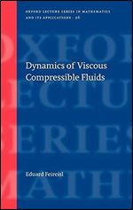 Dynamics of Viscous Compressible Fluids (Oxford Lecture Series in Mathematics and Its Applications, 26)