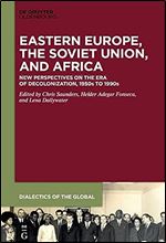 Eastern Europe, the Soviet Union, and Africa: New Perspectives on the Era of Decolonization, 1950s to 1990s (Issn, 15)