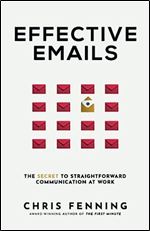 Effective Emails: The Secret to Straightforward Communication at Work (Business Communication Skills Books)