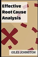 Effective Root Cause Analysis: Looking at control, responsibility, process improvement and making the whole activity more effective (The Productivity Improvement Series)
