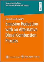 Emission Reduction with an Alternative Diesel Combustion Process (Wissenschaftliche Reihe Fahrzeugtechnik Universit t Stuttgart)