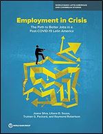 Employment in Crisis: The Path to Better Jobs in a Post-COVID-19 Latin America (Latin America and Caribbean Studies) (World Bank Latin American and Caribbean Studies)