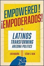 Empowered!: Latinos Transforming Arizona Politics