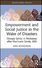 Empowerment and Social Justice in the Wake of Disasters (Routledge Studies in Hazards, Disaster Risk and Climate Change)