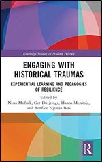 Engaging with Historical Traumas: Experiential Learning and Pedagogies of Resilience (Routledge Studies in Modern History)